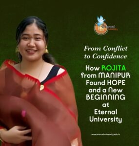 Rebuilding Dreams Amid Chaos – How Laishram Rojita from Manipur Found Hope and Purpose at Eternal University